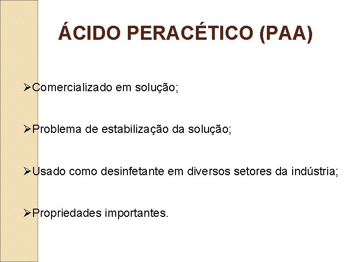 ÁCIDO PERACÉTICO (PAA) ØComercializado em solução; ØProblema de estabilização da solução; ØUsado como desinfetante