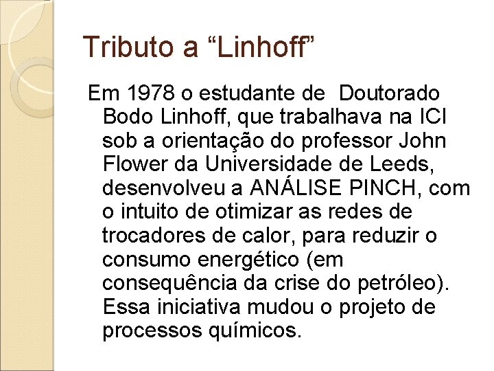 Tributo a “Linhoff” Em 1978 o estudante de Doutorado Bodo Linhoff, que trabalhava na