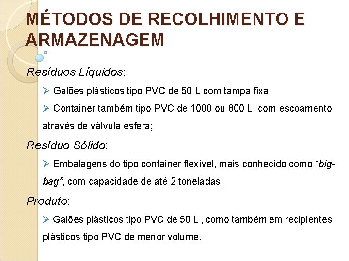 MÉTODOS DE RECOLHIMENTO E ARMAZENAGEM Resíduos Líquidos: Ø Galões plásticos tipo PVC de 50