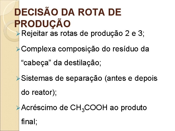 DECISÃO DA ROTA DE PRODUÇÃO Ø Rejeitar as rotas de produção 2 e 3;