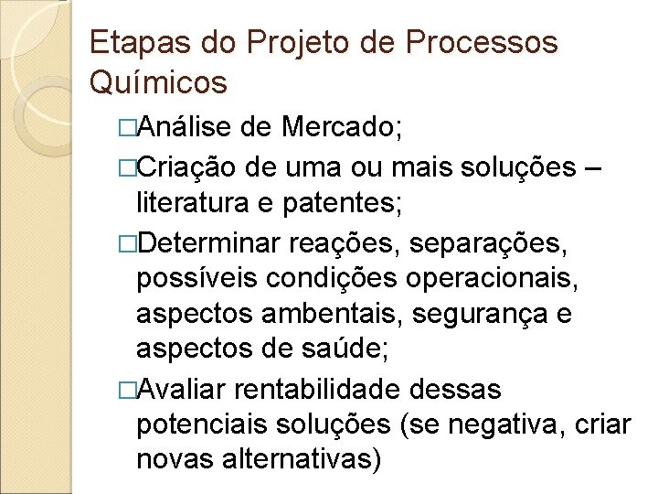 Etapas do Projeto de Processos Químicos �Análise de Mercado; �Criação de uma ou mais