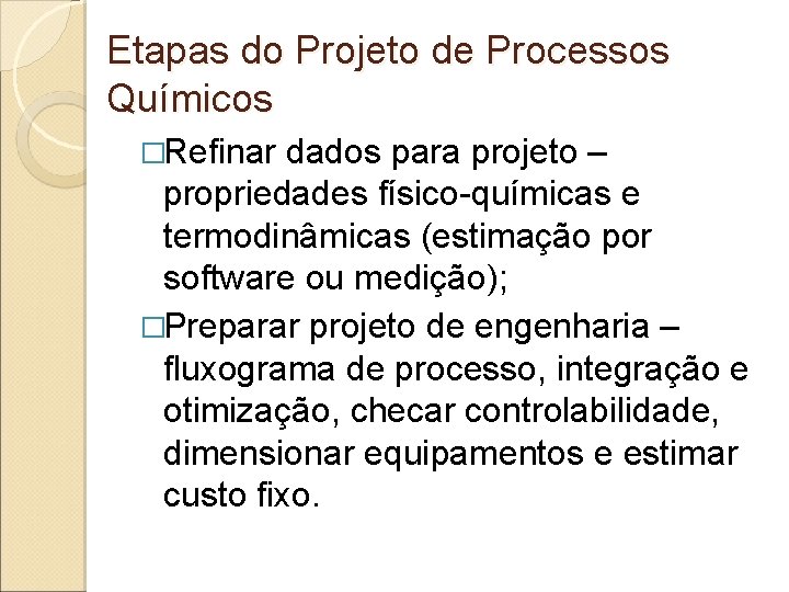 Etapas do Projeto de Processos Químicos �Refinar dados para projeto – propriedades físico-químicas e