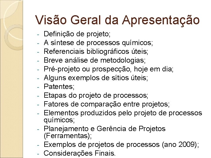 Visão Geral da Apresentação Definição de projeto; A síntese de processos químicos; Referenciais bibliográficos