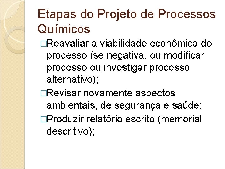 Etapas do Projeto de Processos Químicos �Reavaliar a viabilidade econômica do processo (se negativa,