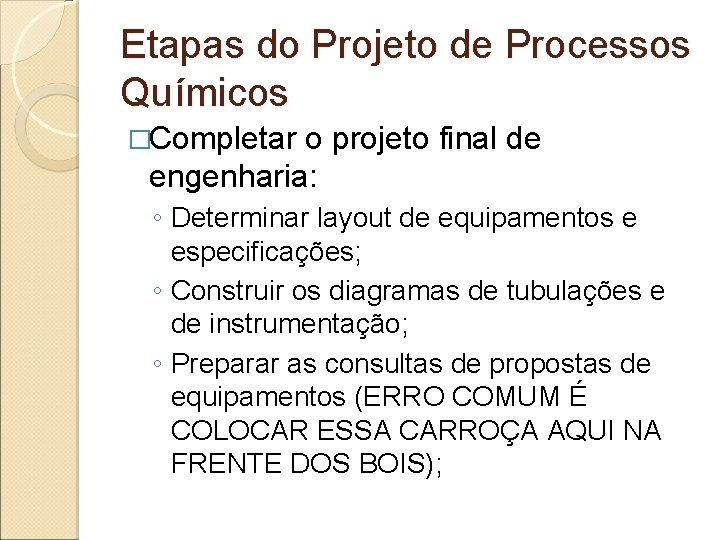 Etapas do Projeto de Processos Químicos �Completar o projeto final de engenharia: ◦ Determinar