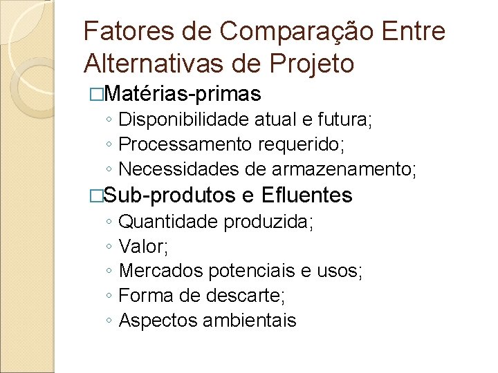 Fatores de Comparação Entre Alternativas de Projeto �Matérias-primas ◦ Disponibilidade atual e futura; ◦