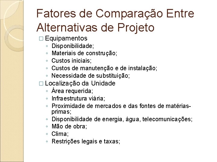 Fatores de Comparação Entre Alternativas de Projeto � Equipamentos ◦ ◦ ◦ Disponibilidade; Materiais