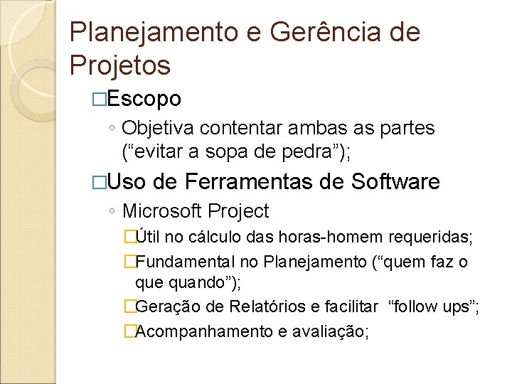 Planejamento e Gerência de Projetos �Escopo ◦ Objetiva contentar ambas as partes (“evitar a