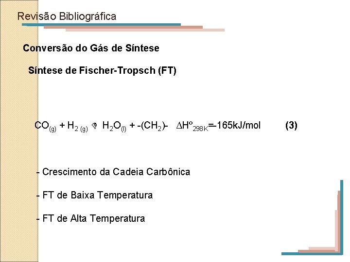 Revisão Bibliográfica Conversão do Gás de Síntese de Fischer-Tropsch (FT) CO(g) + H 2