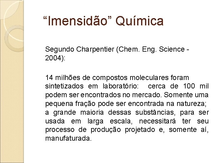 “Imensidão” Química Segundo Charpentier (Chem. Eng. Science - 2004): 14 milhões de compostos moleculares