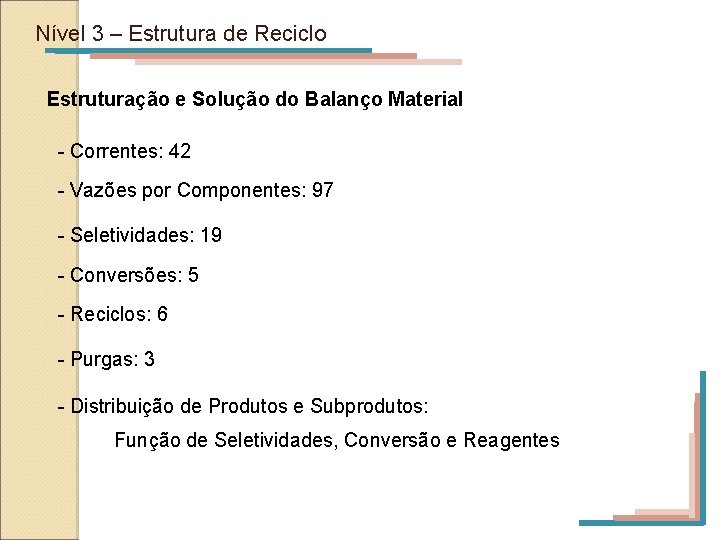 Nível 3 – Estrutura de Reciclo Estruturação e Solução do Balanço Material - Correntes: