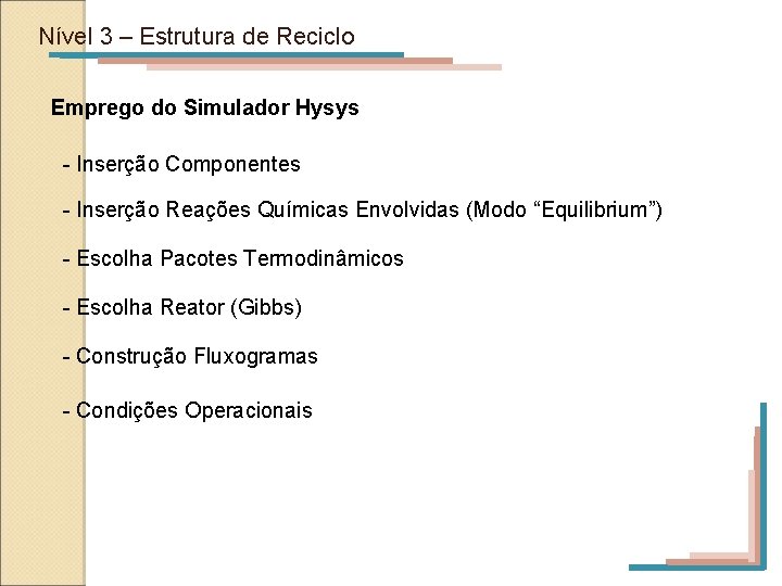 Nível 3 – Estrutura de Reciclo Emprego do Simulador Hysys - Inserção Componentes -