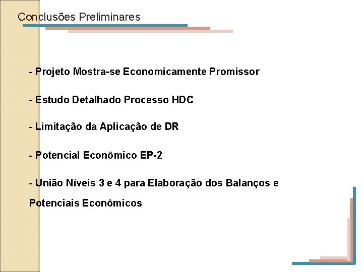 Conclusões Preliminares - Projeto Mostra-se Economicamente Promissor - Estudo Detalhado Processo HDC - Limitação