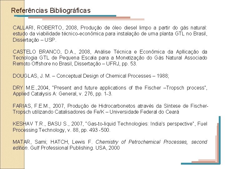 Referências Bibliográficas CALLARI, ROBERTO, 2008, Produção de óleo diesel limpo a partir do gás