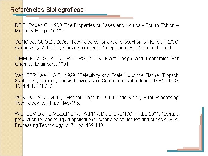 Referências Bibliográficas REID, Robert C. , 1988, The Properties of Gases and Liquids –