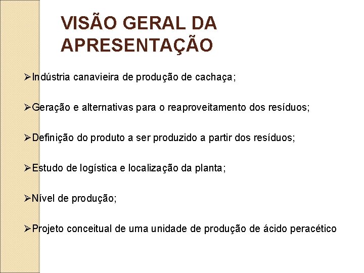 VISÃO GERAL DA APRESENTAÇÃO ØIndústria canavieira de produção de cachaça; ØGeração e alternativas para