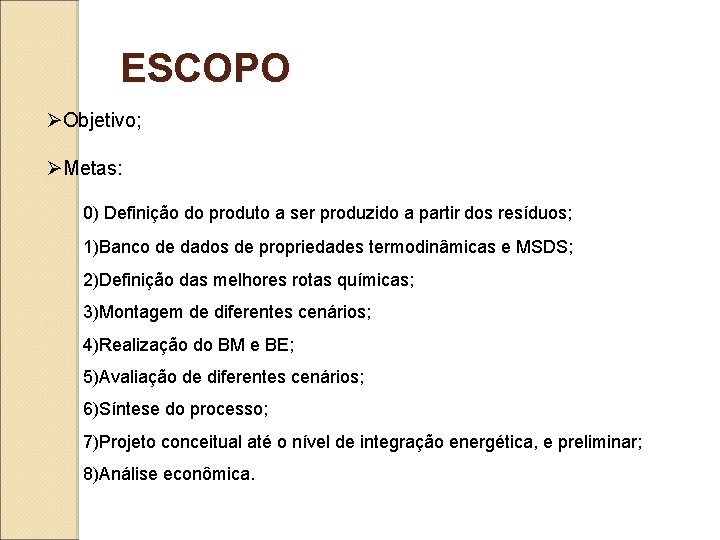 ESCOPO ØObjetivo; ØMetas: 0) Definição do produto a ser produzido a partir dos resíduos;