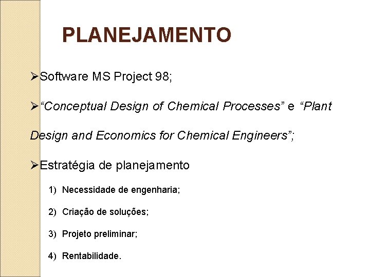 PLANEJAMENTO ØSoftware MS Project 98; Ø“Conceptual Design of Chemical Processes” e “Plant Design and