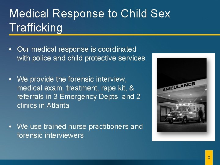 Medical Response to Child Sex Trafficking • Our medical response is coordinated with police