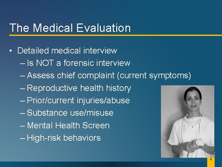 The Medical Evaluation • Detailed medical interview – Is NOT a forensic interview –