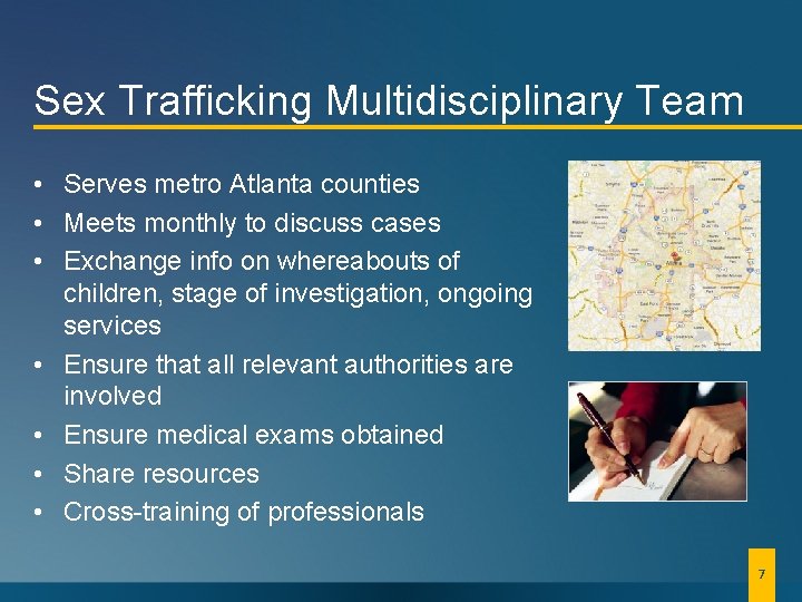 Sex Trafficking Multidisciplinary Team • Serves metro Atlanta counties • Meets monthly to discuss