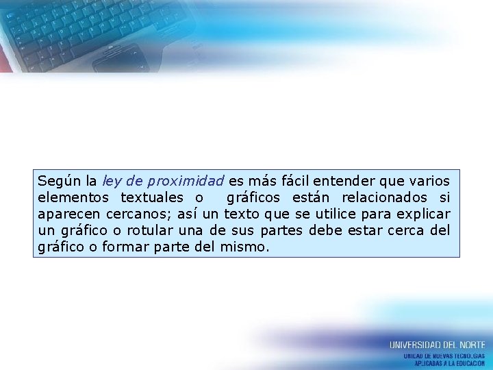 Según la ley de proximidad es más fácil entender que varios elementos textuales o