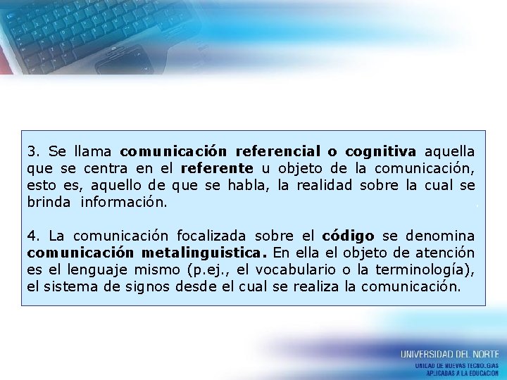 3. Se llama comunicación referencial o cognitiva aquella que se centra en el referente