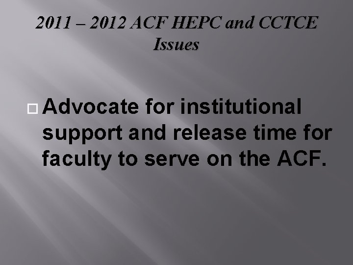 2011 – 2012 ACF HEPC and CCTCE Issues Advocate for institutional support and release