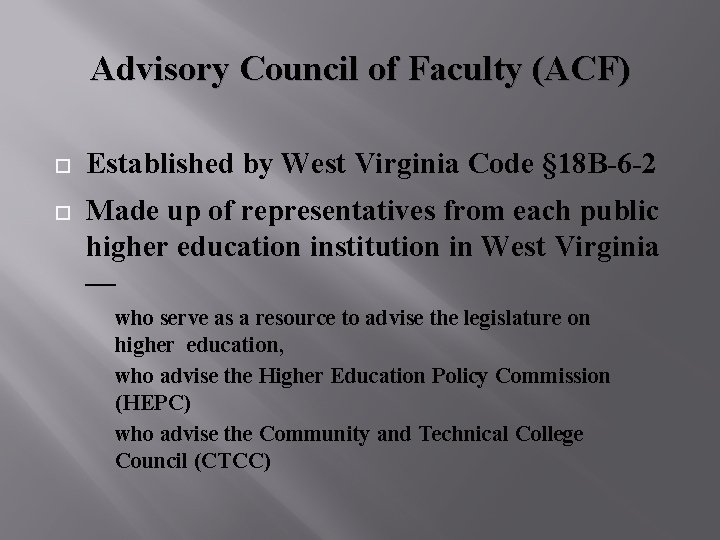 Advisory Council of Faculty (ACF) Established by West Virginia Code § 18 B-6 -2