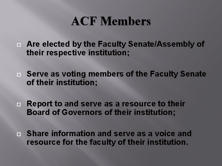 ACF Members Are elected by the Faculty Senate/Assembly of their respective institution; Serve as