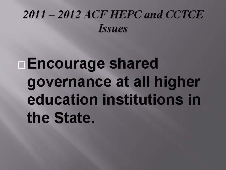 2011 – 2012 ACF HEPC and CCTCE Issues Encourage shared governance at all higher