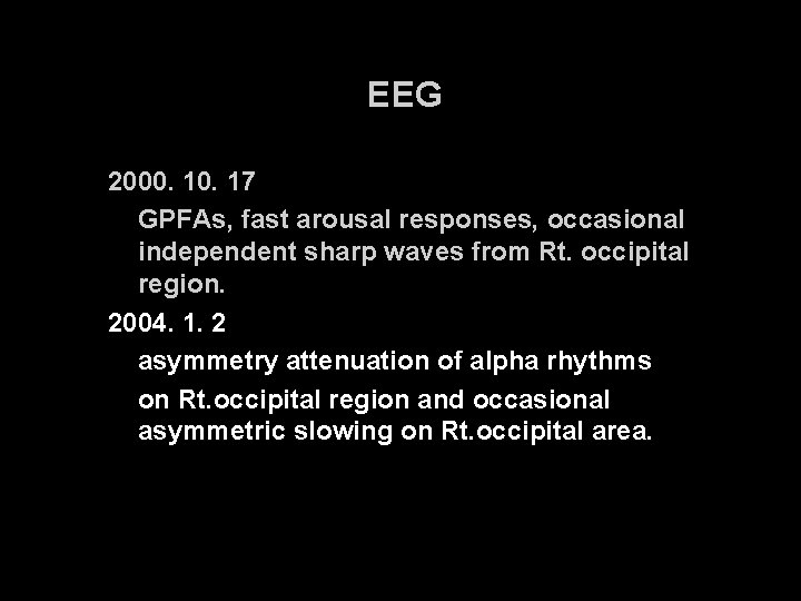 EEG 2000. 17 GPFAs, fast arousal responses, occasional independent sharp waves from Rt. occipital
