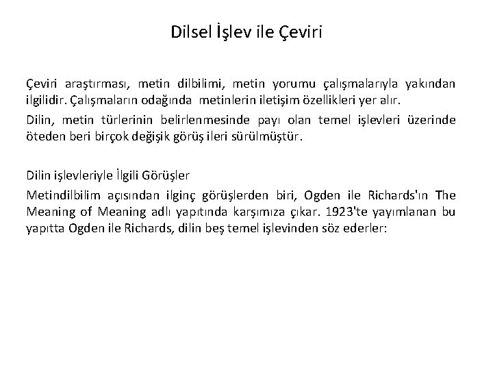 Dilsel İşlev ile Çeviri araştırması, metin dilbilimi, metin yorumu çalışmalarıyla yakından ilgilidir. Çalışmaların odağında