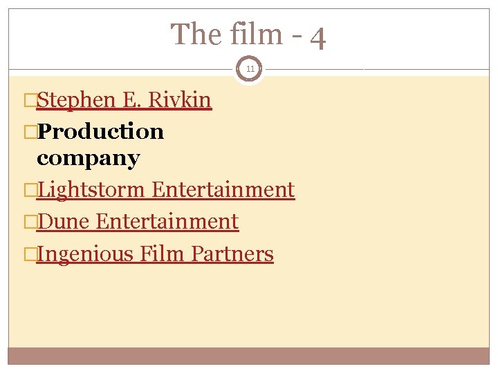 The film - 4 11 �Stephen E. Rivkin �Production company �Lightstorm Entertainment �Dune Entertainment