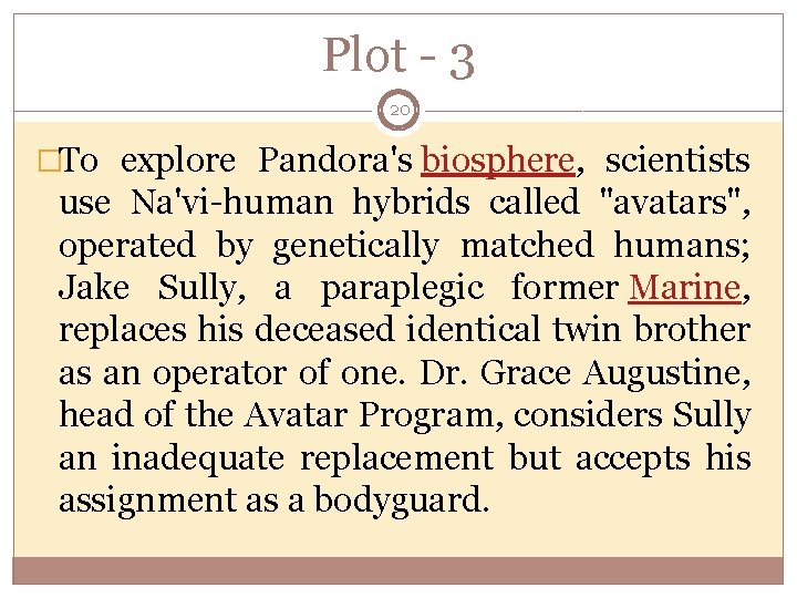 Plot - 3 20 �To explore Pandora's biosphere, scientists use Na'vi-human hybrids called "avatars",