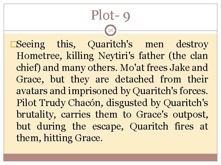 Plot- 9 26 �Seeing this, Quaritch's men destroy Hometree, killing Neytiri's father (the clan