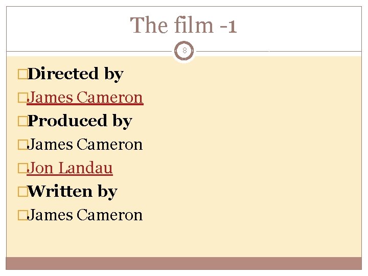 The film -1 8 �Directed by �James Cameron �Produced by �James Cameron �Jon Landau