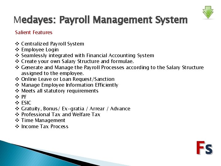 Medayes: Payroll Management System Salient Features v v v v Centralized Payroll System Employee