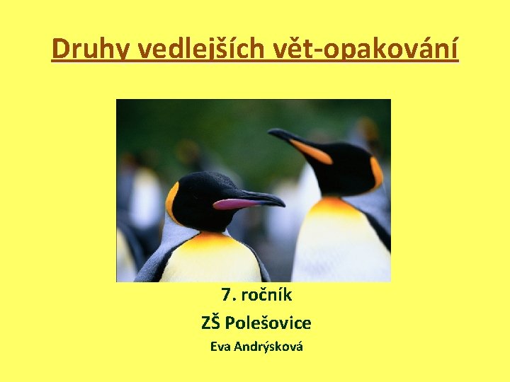 Druhy vedlejších vět-opakování 7. ročník ZŠ Polešovice Eva Andrýsková 