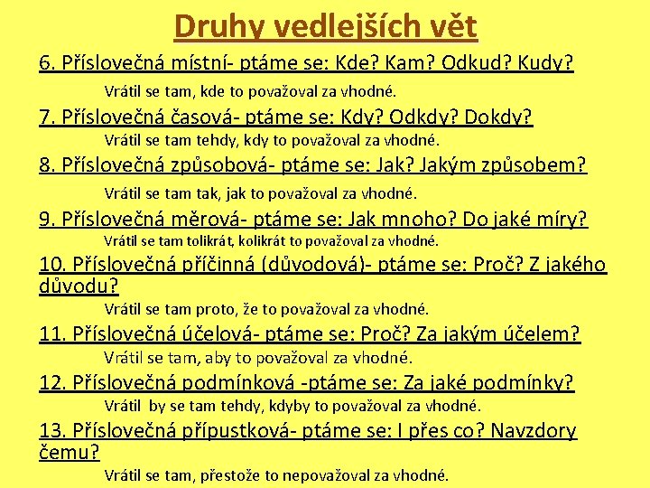 Druhy vedlejších vět 6. Příslovečná místní- ptáme se: Kde? Kam? Odkud? Kudy? Vrátil se