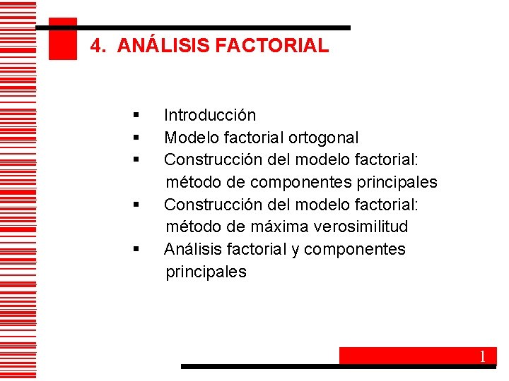 4. ANÁLISIS FACTORIAL § § § Introducción Modelo factorial ortogonal Construcción del modelo factorial: