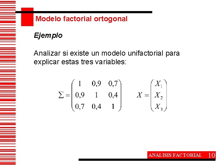 Modelo factorial ortogonal Ejemplo Analizar si existe un modelo unifactorial para explicar estas tres