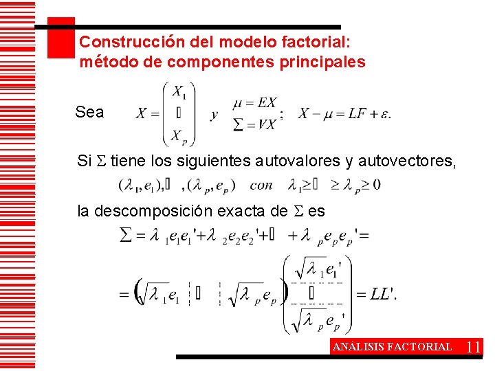 Construcción del modelo factorial: método de componentes principales Sea Si tiene los siguientes autovalores