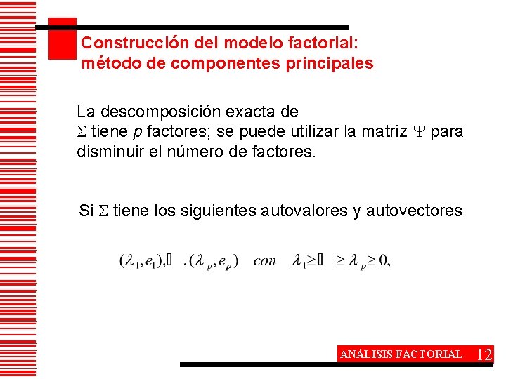 Construcción del modelo factorial: método de componentes principales La descomposición exacta de tiene p