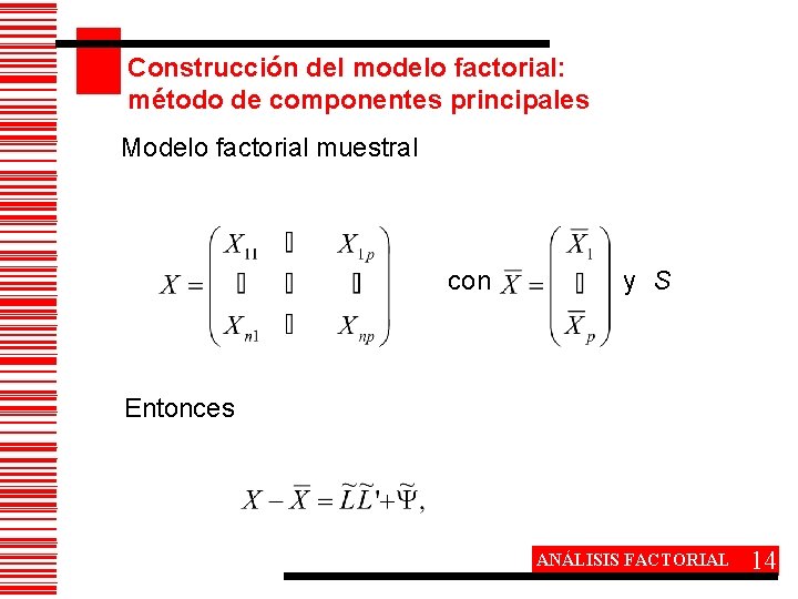 Construcción del modelo factorial: método de componentes principales Modelo factorial muestral con y S
