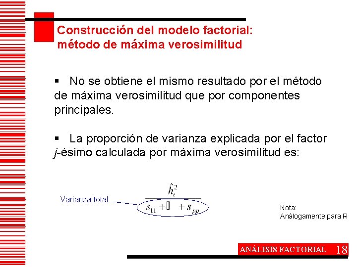 Construcción del modelo factorial: método de máxima verosimilitud § No se obtiene el mismo
