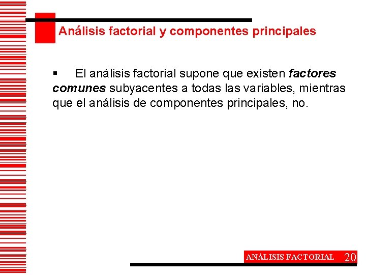 Análisis factorial y componentes principales § El análisis factorial supone que existen factores comunes