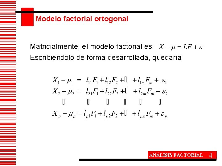 Modelo factorial ortogonal Matricialmente, el modelo factorial es: Escribiéndolo de forma desarrollada, quedaría ANÁLISIS