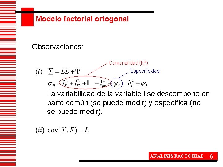 Modelo factorial ortogonal Observaciones: Comunalidad (hi 2) Especificidad La variabilidad de la variable i