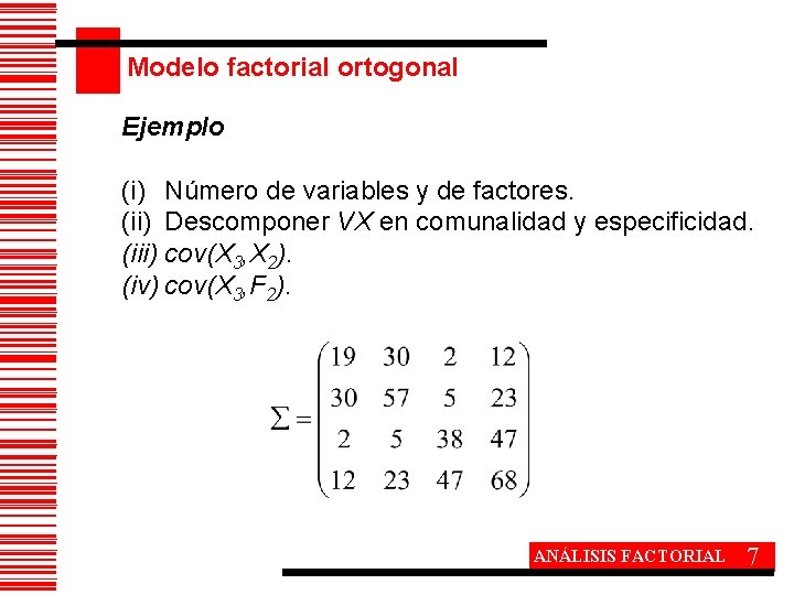Modelo factorial ortogonal Ejemplo (i) Número de variables y de factores. (ii) Descomponer VX